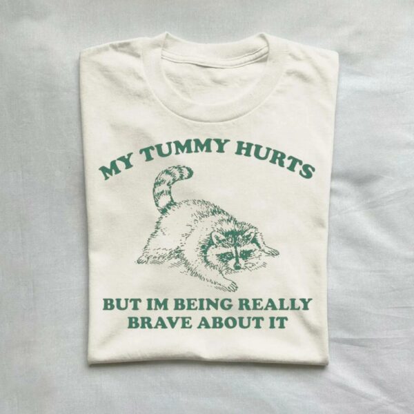 My Tummy Hurts But I’m Being Really Brave About It Vintage Shirt