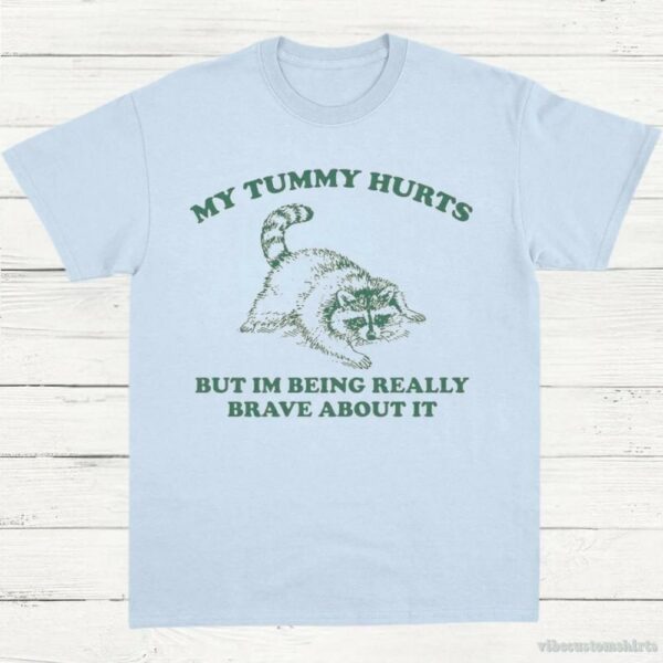 My Tummy Hurts But I’m Being Really Brave About It Vintage Shirt