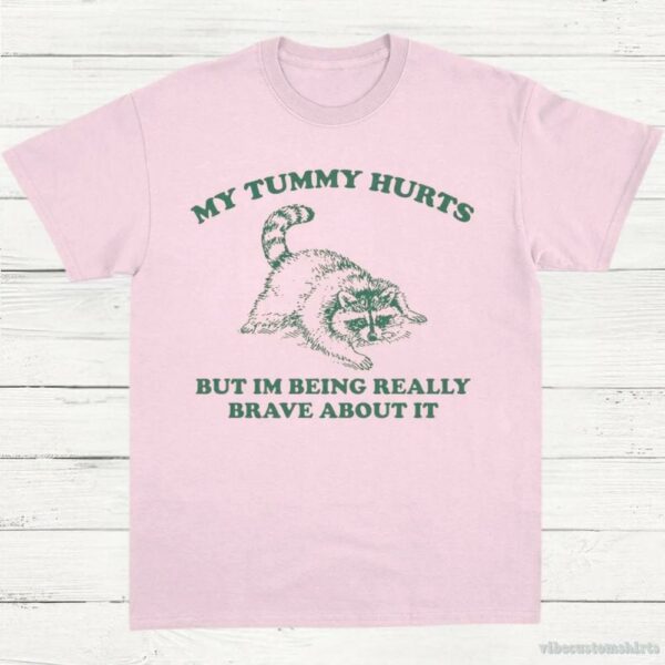 My Tummy Hurts But I’m Being Really Brave About It Vintage Shirt