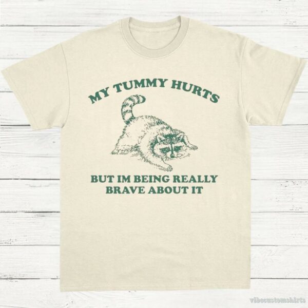 My Tummy Hurts But I’m Being Really Brave About It Vintage Shirt