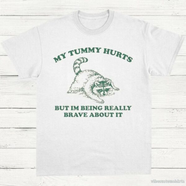 My Tummy Hurts But I’m Being Really Brave About It Vintage Shirt