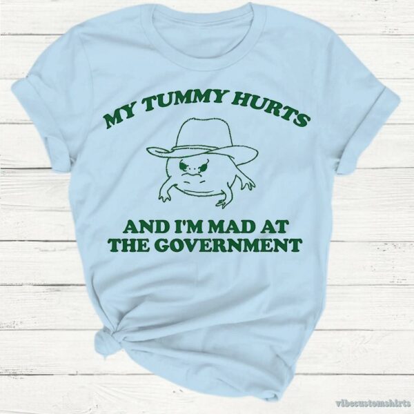 My Tummy Hurts I’m Mad At Government Silly Meme Ibs Shirt