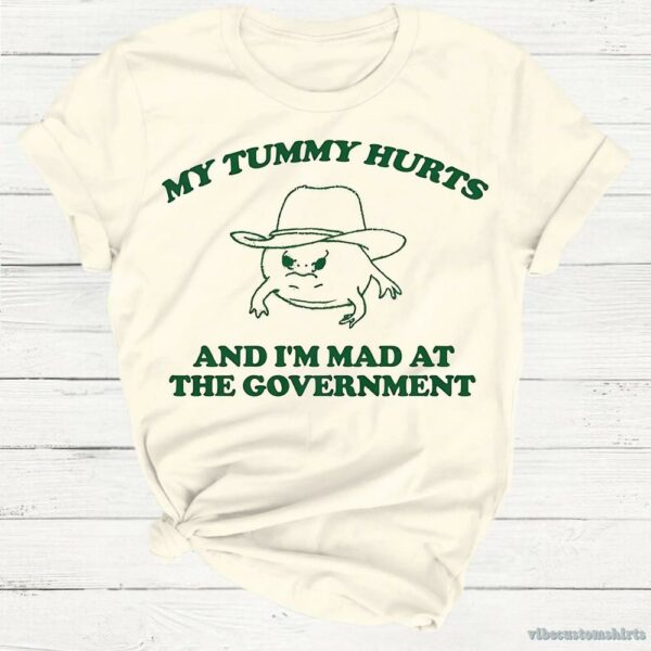 My Tummy Hurts I’m Mad At Government Silly Meme Ibs Shirt